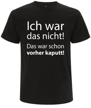 Ich war das nicht, das war schon vorher kaputt - Spruch T-Shirt